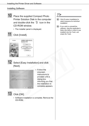 Page 68
Installing the Printer Driver and Software
68Printing from a PC
Installing Software
10Place the supplied Compact Photo 
Printer Solution Disk in the computer 
and double-click the   icon in the 
CD-ROM window.
• The installer panel is displayed.
11Click [Install].
12Select [Easy Installation] and click 
[Next].
13Click [OK].
• Software installation is complete. Remove the CD-ROM. • Follow the 
onscreen 
instructions to 
proceed until a 
dialog box 
informing you that 
the installation is 
complete...