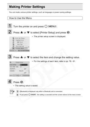 Page 78
78Appendix
Making Printer Settings
You can make various printer settings, such as language or power saving settings.
How to Use the Menu
1Turn the printer on and press  .
2Press   or   to select [Printer Setup] and press  .
3Press   or   to select the item and change the setting value.
4Press .
• The setting value is saved.• The printer setup screen is displayed.
• For the settings of each item, refer to pp. 79 - 81.
3• [Bluetooth] is displayed only when a Bluetooth unit is connected.
4• If you press  ,...