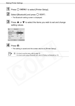 Page 80
Making Printer Settings
80Appendix
1Press   to select [Printer Setup].
2Select [Bluetooth] and press  .
• The Bluetooth setting screen is displayed.
3Press   or   to select the items you wish to set and change 
setting values.
4Press .
• The setting is saved and the screen returns to [Printer Setup].
1• For how to use the menu, refer to page 78.
• For how to print using a Bluetooth unit, refer to Printing via Bluetooth (p. 57).
  