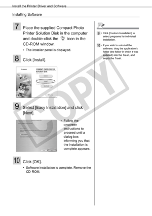 Page 72
Install the Printer Driver and Software
72Printing from a Computer
Installing Software
7Place the supplied Compact Photo 
Printer Solution Disk in the computer 
and double-click the   icon in the 
CD-ROM window.
• The installer panel is displayed.
8Click [Install].
9Select [Easy Installation] and click 
[Next].
10Click [OK].
• Software installation is complete. Remove the CD-ROM. • Follow the 
onscreen 
instructions to 
proceed until a 
dialog box 
informing you that 
the installation is 
complete...