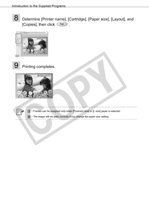 Page 76
Introduction to the Supplied Programs
76Printing from a Computer
8Determine [Printer name], [Cartridge], [Paper size], [Layout], and 
[Copies], then click  .
9Printing completes.
3• Frames can be assigned only when [Postcard size] or [L size] paper is selected.
8• The image will not print correctly if you change the paper size setting.

C
O
P
Y  