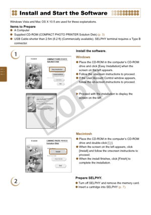 Page 58


Install and Start the Software
Windows Vista and Mac OS X 10.5 are used for these explanations.
Items to PrepareA Computer
Supplied CD-ROM (COMPACT PHOTO PRINTER Solution Disk) (p. 3) 
USB Cable shorter than 2.5m (8.2 ft) (Commercially available). SELPHY terminal requires a Type B 
connector.
1
Install the software.
Windows
Place the CD-ROM in the computer’s CD-ROM 
drive and click [Easy Installation] when the 
screen on the left appears.
Follow the onscreen instructions to proceed.
If the...