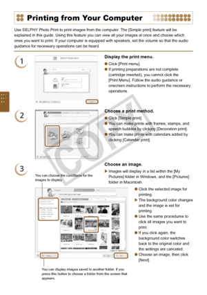 Page 60
0

Printing from Your Computer
Use SELPHY Photo Print to print images from the computer. The [Simple print] feature will be 
explained in this guide. Using this feature you can view all your images at once and choose which 
ones you want to print. If your computer is equipped with speakers, set the volume so that the audio 
guidance for necessary operations can be heard.
1
Display the print menu.
Click [Print menu]. 
If printing preparations are not complete 
(cartridge inserted), you cannot click...