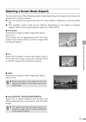 Page 7373
PROJECTING AN IMAGE FROM AV EQUIPMENT
Selecting a Screen Mode (Aspect)
You can select one of the following screen modes depending on the aspect ratio of your AV
equipment or content software.
zYou can specify the aspect ratio from the menu. Refer to [Aspect] in the menu (P90,
91).
zThe available screen mode will be different depending on the setting of [Screen
aspect]. Refer to the section [Screen aspect] for details (P74).
„Full screen
Select this to project a video image with aspect 
ratio of 4:3....