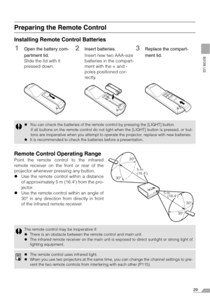 Page 2929
BEFORE USE
Preparing the Remote Control
Installing Remote Control Batteries
Remote Control Operating Range
Point the remote control to the infrared
remote receiver on the front or rear of the
projector whenever pressing any button.
zUse the remote control within a distance
of approximately 5 m (16.4) from the pro-
jector.
zUse the remote control within an angle of
30° in any direction from directly in front
of the infrared remote receiver.
zYou can check the batteries of the remote control by pressing...