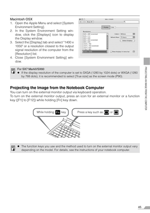 Page 4545
PROJECTING AN IMAGE FROM THE COMPUTER
Macintosh OSX
1. Open the Apple Menu and select [System
Environment Setting].
2. In the System Environment Setting win-
dow, click the [Displays] icon to display
the Display window.
3. Select the [Display] tab and select 1400 x
1050 or a resolution closest to the output
signal resolution of the computer from the
[Resolution] list.
4. Close [System Environment Setting] win-
dow.
Projecting the Image from the Notebook Computer
You can turn on the external monitor...