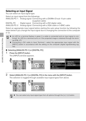 Page 4848
PROJECTING AN IMAGE FROM THE COMPUTER
Selecting an Input Signal
You can select an input signal type.
Select an input signal from the followings:
ANALOG PC-1 : Analog signal Connecting with a DVI/Mini D-sub 15-pin cable
(supplied cable)
DIGITAL PC : Digital signal Connecting with a DVI digital cable
ANALOG PC-2 : Analog signal Connecting with a VGA cable or 5-BNC cable
Select an appropriate input signal before starting the auto setup function by following the
steps below if you change the input signal...