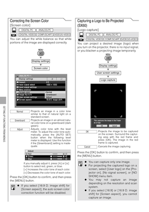 Page 9898
SETTING UP FUNCTIONS FROM MENUS
Correcting the Screen Color
[Screen color]
You can adjust the while balance so that white
portions of the image are displayed correctly.
T
T
Press the [OK] button to confirm, and then press
the [MENU] button.
Capturing a Logo to Be Projected 
(SX60)
[Logo capture]
You can project a desired image (logo) when
you turn on the projector, there is no input signal,
or you blacken a projecting image temporarily.
T
T
T
Press the [OK] button to confirm, and then press
the [MENU]...