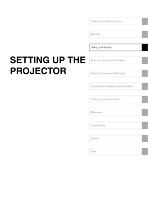 Page 31Table of contents/Safety Instructions
Before Use
Setting Up the Projector
Projecting an Image from the Computer
Projecting an Image from AV Equipment
Useful Functions Available During a Presentation
Setting Up Functions from Menus
Maintenance
Troubleshooting
Appendix
Index
SETTING UP THE 
PROJECTOR 