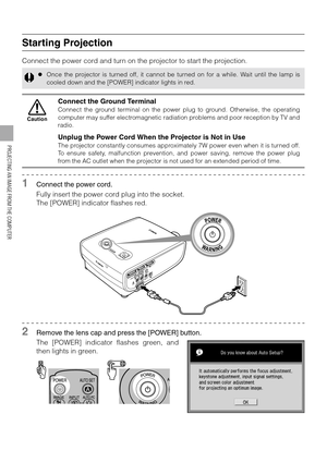 Page 4040
PROJECTING AN IMAGE FROM THE COMPUTER
Starting Projection
Connect the power cord and turn on the projector to start the projection.
1Connect the power cord.
Fully insert the power cord plug into the socket.
The [POWER] indicator flashes red.
2Remove the lens cap and press the [POWER] button.
The [POWER] indicator flashes green, and
then lights in green.
zOnce the projector is turned off, it cannot be turned on for a while. Wait until the lamp is
cooled down and the [POWER] indicator lights in red....