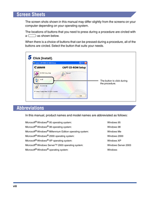 Page 11 
viii 
Screen Sheets 
The screen shots shown in this manual may differ slightly from the screens on your 
computer depending on your operating system.
The locations of buttons that you need to press during a procedure are circled with 
a   as shown below.
When there is a choice of buttons that can be pressed during a procedure, all of the 
buttons are circled. Select the button that suits your needs. 
Abbreviations 
In this manual, product names and model names are abbreviated as follows: 
Microsoft 
®...
