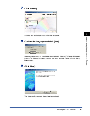 Page 102Installing the CAPT Software3-7
Setting Up the Printing Environment
3
7Click [Install].
A dialog box is displayed to conﬁrm the language.
8Conﬁrm the language and click [Yes].
After the preparation for installation is completed, the CAPT (Canon Advanced 
Printing Technology) software installer starts up, and the [Setup Wizard] dialog 
box appears.
9Click [Next].
The [License Agreement] dialog box is displayed. 