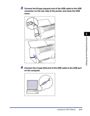 Page 106Installing the CAPT Software3-11
Setting Up the Printing Environment
3
3Connect the B-type (square) end of the USB cable to the USB 
connector on the rear side of the printer, and close the USB 
cover.
4Connect the A-type (ﬂat) end of the USB cable to the USB port 
on the computer. 