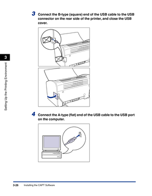 Page 121Installing the CAPT Software3-26
Setting Up the Printing Environment
3
3Connect the B-type (square) end of the USB cable to the USB 
connector on the rear side of the printer, and close the USB 
cover.
4Connect the A-type (ﬂat) end of the USB cable to the USB port 
on the computer. 