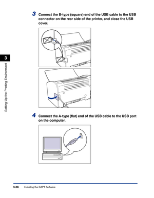 Page 133Installing the CAPT Software3-38
Setting Up the Printing Environment
3
3Connect the B-type (square) end of the USB cable to the USB 
connector on the rear side of the printer, and close the USB 
cover.
4Connect the A-type (ﬂat) end of the USB cable to the USB port 
on the computer. 