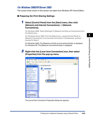 Page 148Printing from a Network Computer using a Shared Printer3-53
Setting Up the Printing Environment
3
For Windows 2000/XP/Server 2003
The screen shots shown in this section are taken from Windows XP Home Edition.
■Preparing the Print Sharing Settings
1Select [Control Panel] from the [Start] menu, then click 
[Network and Internet Connections] ➞ [Network 
Connections].
For Windows 2000: Select [Settings] ➞ [Network and Dial-up Connections] from 
the [Start] menu.
For Windows Server 2003: From the [Start]...