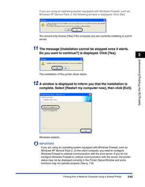 Page 160Printing from a Network Computer using a Shared Printer3-65
Setting Up the Printing Environment
3
If you are using an operating system equipped with Windows Firewall, such as 
Windows XP Service Pack 2, the following window is displayed. Click [No].
You should only choose [Yes] if the computer you are currently installing is a print 
server.
11The message [Installation cannot be stopped once it starts. 
Do you want to continue?] is displayed. Click [Yes].
The installation of the printer driver starts....