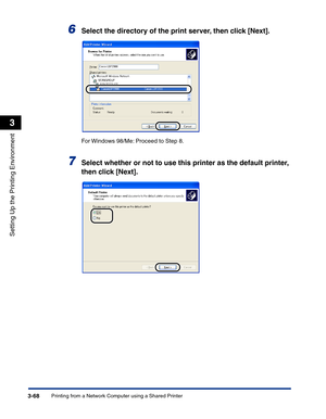 Page 163Printing from a Network Computer using a Shared Printer3-68
Setting Up the Printing Environment
3
6Select the directory of the print server, then click [Next].
For Windows 98/Me: Proceed to Step 8.
7Select whether or not to use this printer as the default printer, 
then click [Next]. 