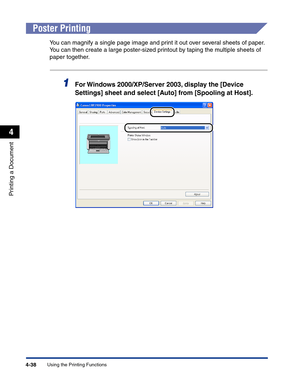 Page 207Using the Printing Functions4-38
Printing a Document
4
Poster Printing
You can magnify a single page image and print it out over several sheets of paper. 
You can then create a large poster-sized printout by taping the multiple sheets of 
paper together.
1For Windows 2000/XP/Server 2003, display the [Device 
Settings] sheet and select [Auto] from [Spooling at Host]. 