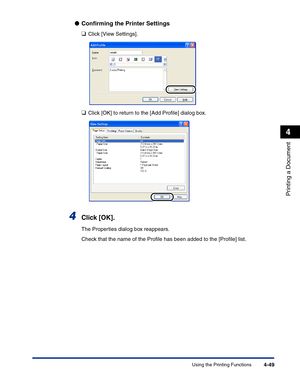 Page 218Using the Printing Functions4-49
Printing a Document
4
●Conﬁrming the Printer Settings
❑
Click [View Settings].
❑Click [OK] to return to the [Add Proﬁle] dialog box.
4Click [OK].
The Properties dialog box reappears.
Check that the name of the Proﬁle has been added to the [Proﬁle] list. 