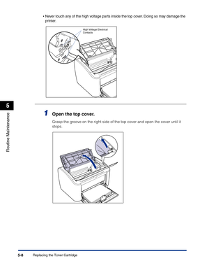 Page 241Replacing the Toner Cartridge5-8
Routine Maintenance
5
•Never touch any of the high voltage parts inside the top cover. Doing so may damage the 
printer.
1Open the top cover.
Grasp the groove on the right side of the top cover and open the cover until it 
stops.
High Voltage Electrical 
Contacts 