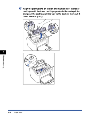 Page 277Paper Jams6-16
Troubleshooting
6
8Align the protrusions on the left and right ends of the toner 
cartridge with the toner cartridge guides in the main printer, 
and push the cartridge all the way to the back 
aa a a, then pull it 
down towards you 
bb b b.
a
b 