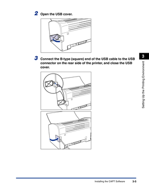 Page 100Installing the CAPT Software3-5
Setting Up the Printing Environment
3
2Open the USB cover.
3Connect the B-type (square) end of the USB cable to the USB 
connector on the rear side of the printer, and close the USB 
cover. 