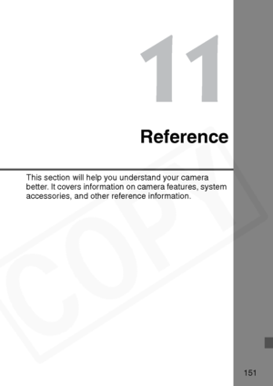 Page 151
151
11
Reference
This section will help you understand your camera 
better. It covers information on camera features, system 
accessories, and other reference information.  