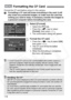 Page 118
118
Format the CF card before using it in the camera.Formatting a CF card will erase everything in the card. It will 
also erase any protected images, so make sure the card has 
nothing you need to keep. If necessary, transfer the images to 
a personal computer before formatting the card.
1Select [Format].
¡Select the [ c] tab.
¡ Press the < V> key to select 
[ Format ], then press < 0>.
s The conﬁrmation dialog will appear.
2Format the CF card.
¡Press the < U> key to select [ OK],
then press < 0>.
s...