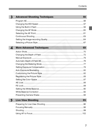 Page 7
7
Contents
3
4
5
Advanced Shooting Techniques 55
Program AE......................................................................................................56
Changing the ISO Speed .................................................................................57
Using the Built-in Flash ....................................................................................58
Changing the AF Mode ....................................................................................60
Selecting the AF...