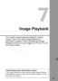 Page 123
123
7
Image Playback
This chapter explains features related to viewing 
images. Learn more about image playback as 
discussed in chapter 2 “Basic Shooting and Image 
Playback” and how to view images on a TV set. You can 
also erase images.
About images taken with another camera:The camera might not be able to properly display images captured 
with a different camera or edited with a personal computer or whose 
file name was changed.  