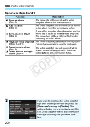 Page 2003 Shooting Video Snapshots
200
Options in Steps 8 and 9
FunctionDescription
J Save as album 
(Step 8)The movie clip will be saved as the video 
snapshot album’s first video snapshot.
J  Add to album
(Step 9)The video snapsh ot just recorded will be added 
to the album recorded immediately before.
W  Save as a new album 
(Step 9)A new video snapshot al bum is created and the 
movie clip is saved as  the first video snapshot. 
The new album will be a different file from the 
previously recorded album.
1...