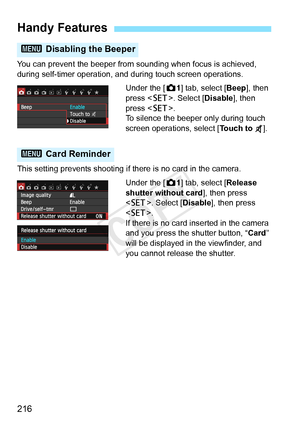 Page 216216
You can prevent the beeper from sounding when focus is achieved, 
during self-timer operation, and during touch screen operations.
Under the [z1] tab, select [ Beep], then 
press < 0>. Select [ Disable], then 
press < 0>.
To silence the beeper only during touch 
screen operations, select [ Touch to ].
This setting prevents shooting if there is no card in the camera. Under the [z1] tab, select [ Release 
shutter without card ], then press 
< 0 >. Select [Disable], then press 
< 0 >.
If there is no...