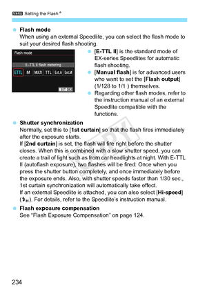 Page 2343 Setting the Flash N
234
 Flash mode
When using an external Speedlite,  you can select the flash mode to 
suit your desired flash shooting.
 [E-TTL II ] is the standard mode of 
EX-series Speedlites for automatic 
flash shooting.
  [Manual flash ] is for advanced users 
who want to set the [ Flash output] 
(1/128 to 1/1 ) themselves.
  Regarding other flash modes, refer to 
the instruction manual of an external 
Speedlite compatible with the 
functions.
  Shutter synchronization
Normally, set this to [...