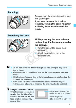 Page 4141
Attaching and Detaching a Lens
To zoom, turn the zoom ring on the lens 
with your fingers.
If you want to zoom, do it before 
focusing. Turning the zoom ring after 
achieving focus may throw off the 
focus.
While pressing the lens release 
button, turn the lens as shown by 
the arrows.
 Turn the lens until it stops, then 
detach it.
  Attach the rear lens cap to the 
detached lens.
Zooming
Detaching the Lens
 Do not look at the sun  directly through any lens. Doing so may cause 
loss of vision.
  When...