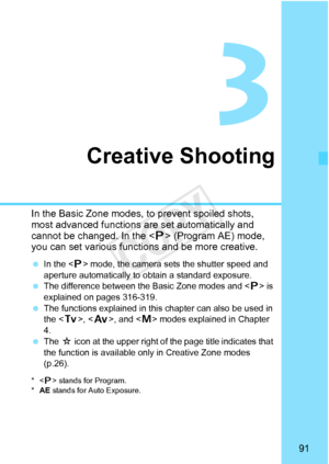 Page 9191
Creative Shooting
In the Basic Zone modes, to prevent spoiled shots, 
most advanced functions are set automatically and 
cannot be changed. In the  (Program AE) mode, 
you can set various function s and be more creative.
 In the < d> mode, the camera sets the shutter speed and 
aperture automatically to obtain a standard exposure.
  The difference between the Basic Zone modes and < d> is 
explained on pages 316-319.
  The functions explained in this chapter can also be used in 
the < s>, < f >, and <...