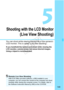 Page 149149
Shooting with the LCD Monitor
(Live View Shooting)
You can shoot while viewing the picture on the camera’s 
LCD monitor. This is called “Live View shooting”. 
If you handhold the camera and shoot while viewing the 
LCD monitor, camera shake  can cause blurred images. 
Using a tripod is recommended.
Remote Live View ShootingWith EOS Utility (provided softwa re, p.366) installed in your 
computer, you can connect the ca mera to the computer and shoot 
remotely while viewing  the computer screen. For...