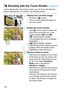 Page 174174
Just by tapping the LCD monitor screen, you can focus and take the 
picture automatically. This works in all shooting modes.
1Display the Live View image.
 Press the < A> button.
X The Live View image will appear on 
the LCD monitor.
2Enable the touch shutter.
  Tap [y ] on the screen’s bottom left. 
Each time you tap the icon, it will 
toggle between [ y] and [x].
  [x ] (Touch shutter: Enable) 
You can focus and shoot by tapping 
the screen.
  [y ] (Touch shutter: Disable) 
You can tap to select...