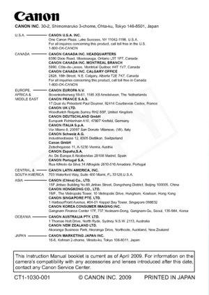 Page 228
This Instruction Manual booklet is current as of April 2009. For information on the 
camera’s compatibility with any accessories and lenses introduced after this da\
te, 
contact any Canon Service Center.
CT1-1030-001 © CANON INC. 2009 PRINTED IN JAPAN
CANON INC. 30-2, Shimomaruko 3-chome, Ohta-ku, Tokyo 146-8501, Japan
U.S.A.   CANON U.S.A. INC.
   One Canon Plaza, Lake Success, NY 11042-1198, U.S.A. 
  For all inquires concerning this product, call toll free in the U.S. 
 1-800-OK-CANON
CANADA   CANON...