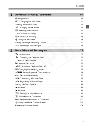 Page 7
7
Contents
4
3Advanced Shooting Techniques 57
d: Program AE ............................................... .................................................58
Z : Changing the ISO Speed .... ................................................... ..................60
D  Using the Built-in Flas h .................................................... ............................62
E : Changing the AF Mode .............................................................................64
S  Selecting the AF Poin...