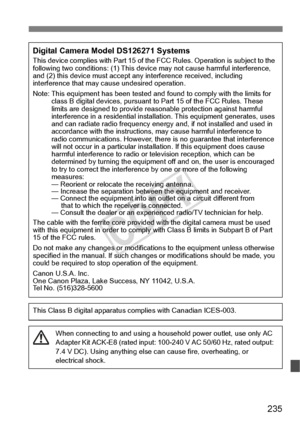 Page 235235
Digital Camera Model DS126271 SystemsThis device complies with Part 15 of the FCC Rules.  Operation is subject to the 
following two conditions: (1 ) This device may not cause harmful interference, 
and (2) this device mu st accept any interference received, including 
interference that may ca use undesired operation.
Note: This equipment has been  tested and found to comply with the limits for 
class B digital devices, pursuant to  Part 15 of the FCC Rules. These 
limits are designed to provide reas...