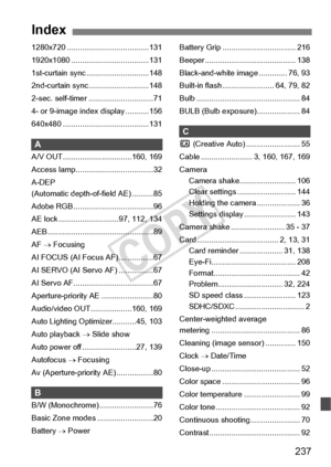 Page 237237
1280x720 ......................................131
1920x1080 ........... .........................131
1st-curtain sync .... .........................148
2nd-curtain sync... .........................148
2-sec. self-timer ..............................71
4- or 9-image inde x display ...........156
640x480 ............... .........................131
A
A/V OUT................... .............160, 169
Access lamp............. .......................32
A-DEP 
(Automatic depth-of -field AE) ..........85...