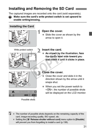 Page 3131
The captured images are recorded onto the card (sold separately).Make sure the card’s write protect switch is set upward to 
enable writing/erasing.
1Open the cover.
 Slide the cover as shown by the 
arrow to open it.
2Insert the card.
 As shown by the illustration, face 
the card’s label side toward you 
and insert it until it clicks in place.
3Close the cover.
 Close the cover and slide it in the 
direction shown by the arrow until it 
snaps shut.
  When you set the power switch to 
, the number of...