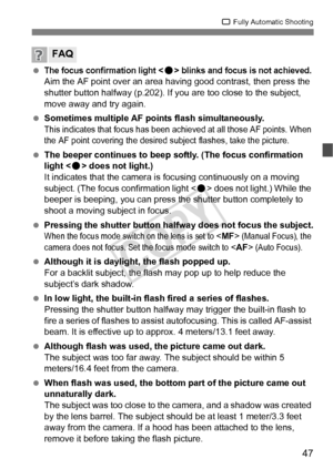 Page 4747
1 Fully Automatic Shooting
 The focus confirmation light  blinks and focu s is not achieved.Aim the AF point over an area ha ving good contrast, then press the 
shutter button halfway (p.202). If you are too close to the subject, 
move away and try again.
  Sometimes multiple AF points flash simultaneously.
This indicates that focus has been ach ieved at all those AF points. When 
the AF point covering the desired  subject flashes, take the picture.
 The beeper continues to beep softly. (The focus...