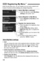 Page 198198
Under the My Menu tab, you can register up to six menu options and 
Custom Functions whose settings you change frequently.
1Select [My Menu settings].
 Under the [ 9] tab, select [ My Menu 
settings ], then press < 0>.
2Select [Register to My Menu].
  Select [Register to My Menu ], then 
press < 0>.
3Register the desired items.
  Select the item to be registered, then 
press < 0>.
  On the confirmation dialog, select 
[OK ] and press  to register the 
item.
  You can register up to six items in My...