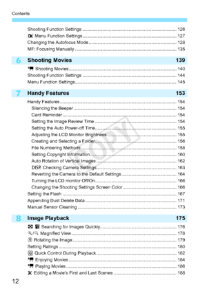 Page 12Contents
12
6
7
8
Shooting Function Settings........................................................................\
... 126
z  Menu Function Settings ........................................................................\
... 127
Changing the Autofocus M ode ................................................... ................... 128
MF: Focusing Manually .......... ....................................................................... 135
Shooting Movies 139
k Shooting Movies...