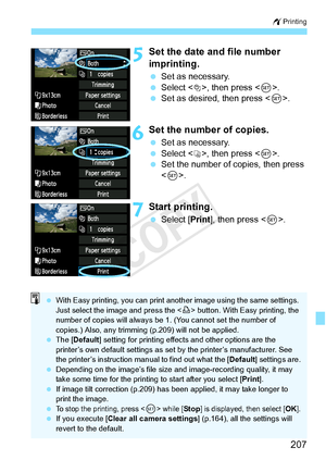 Page 207207
wPrinting
5Set the date and file number 
imprinting.
 Set as necessary.
  Select <
I>, then press .
  Set as desired, then press < 0>.
6Set the number of copies.
  Set as necessary.
  Select <
R>, then press < 0>.
  Set the number of copies, then press 
.
7Start printing.
  Select [Print ], then press < 0>.
  With Easy printing, you  can print another image us ing the same settings. 
Just select the image and press the  button. With Ea sy printing, the 
number of copies will  always be 1. (You cann...