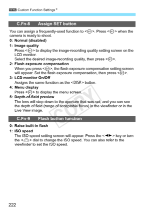 Page 2223 Custom Function Settings N
222
C.Fn-8 Assign SET button
You can assign a frequently-used function to < 0>. Press < 0> when the 
camera is ready to shoot.
0: Normal (disabled)
1: Image quality
Press < 0> to display the image-recordi ng quality setting screen on the 
LCD monitor.
Select the desired image-record ing quality, then press .
2: Flash exposure compensation When you press < 0>, the flash exposure compensation setting screen 
will appear. Set the flash expos ure compensation, then press < 0>.
3:...