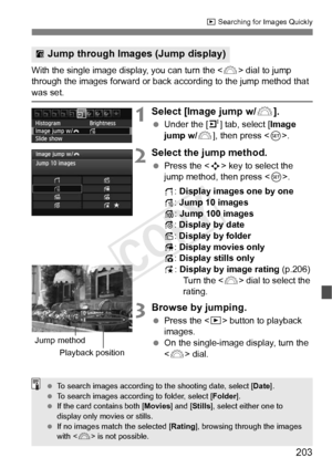 Page 203203
x Searching for Images Quickly
With the single image display, you can turn the  dial to jump 
through the images forward or back ac cording to the jump method that 
was set.
1Select [Image jump w/6].
 Under the [ 4] tab, select [Image 
jump w/ 6], then press < 0>.
2Select the jump method.
  Press the < S> key to select the 
jump method, then press < 0>.
d : Display images one by one
e : Jump 10 images
f : Jump 100 images
g : Display by date
h : Display by folder
i : Display movies only
j : Display...