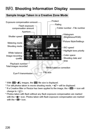 Page 226226
* With 1+73  images, the  1 file size is displayed.
* For still photos taken  in movie shooting mode,  will be displayed.
* If a Creative filter or Resize has been applied to the image, the < 1+> icon will 
change to < u>.
* Photos taken with flash without any  flash exposure compensation are marked 
with the < > icon. Photos taken with fl ash exposure compensation are marked 
with the < y> icon.
C  Shooting Information Display
Sample Image Taken in a Creative Zone Mode
Flash exposure
compensation...